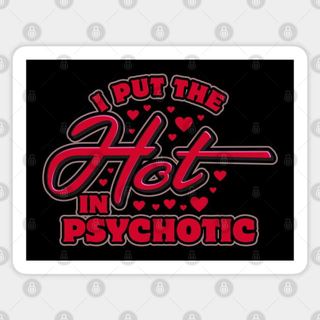 I Put the Hot in Psychotic Sticker by DavesTees